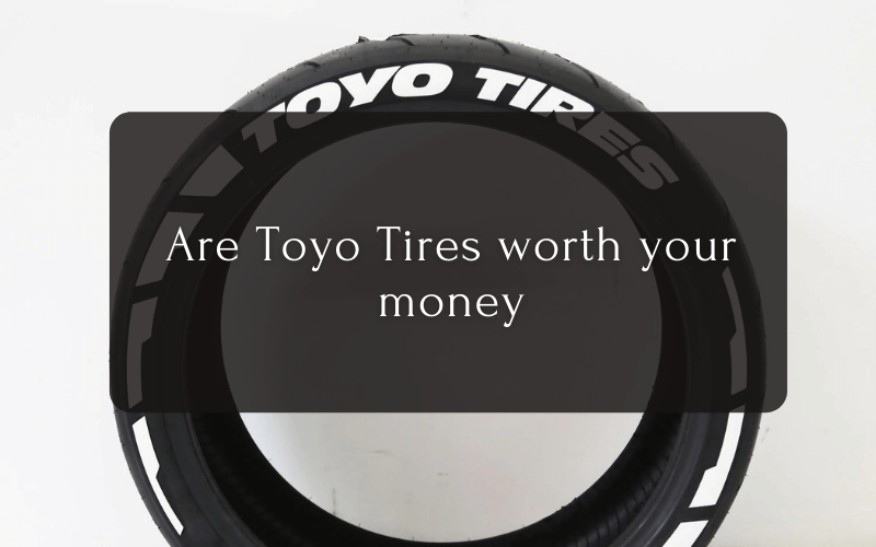 Are Toyo Tires worth your money