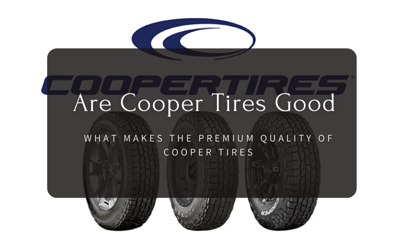 What Makes The Premium Quality of Cooper Tires