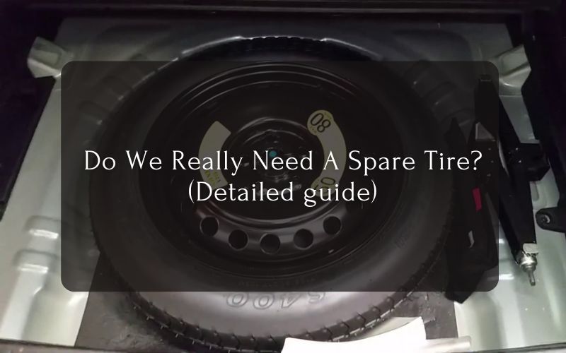 Do We Really Need A Spare Tire (Detailed guide)