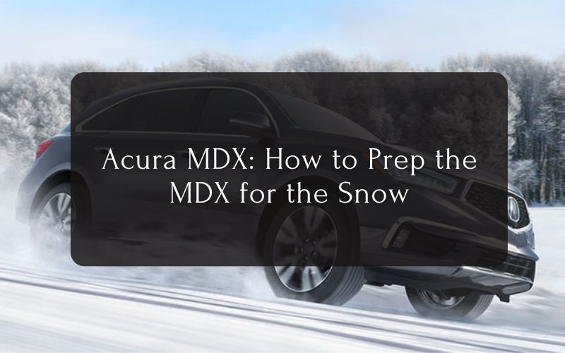 How to Prep the Acura MDX for the Snow