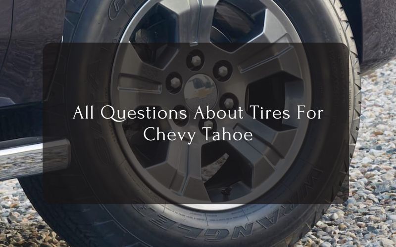 All Questions About Tires For Chevy Tahoe