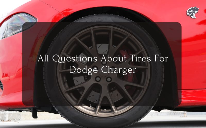 All Questions About Tires For Dodge Charger