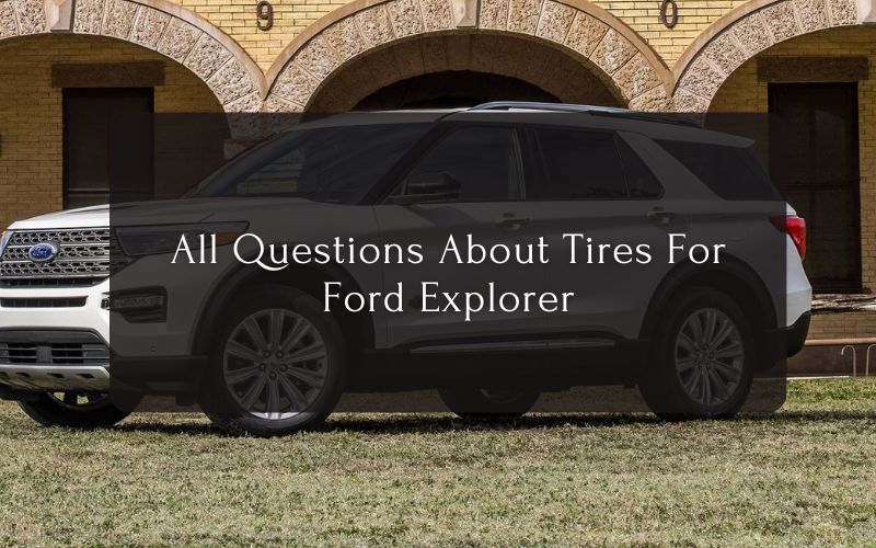 All Questions About Tires For Ford Explorer