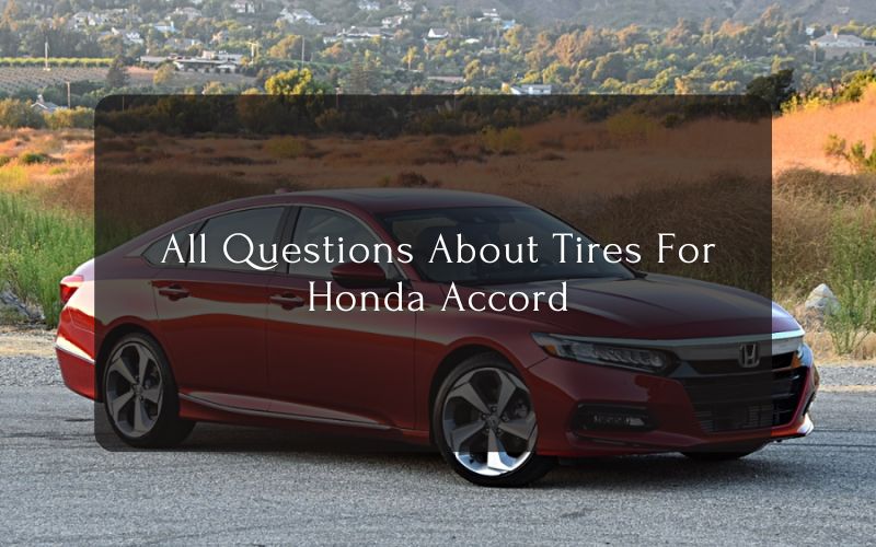 All Questions About Tires For Honda Accord