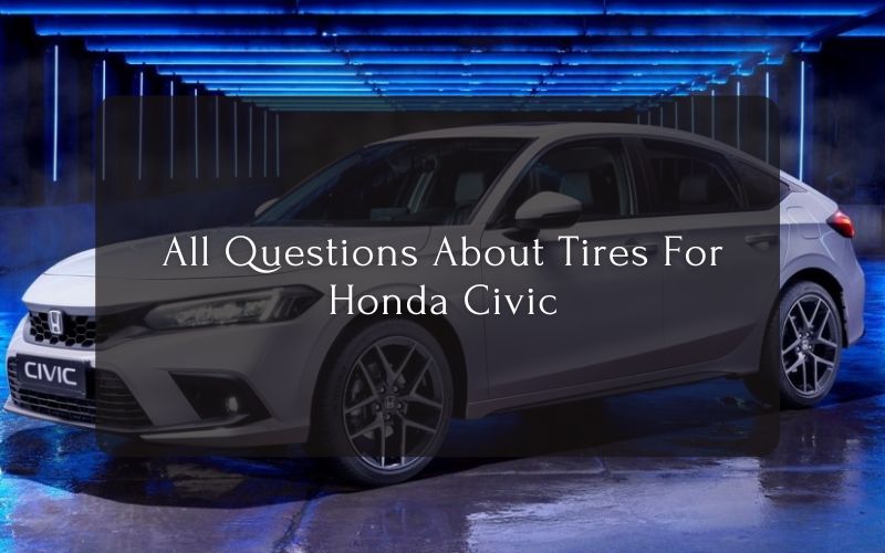 All Questions About Tires For Honda Civic