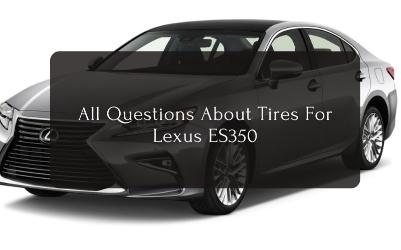 All Questions About Tires For Lexus ES350