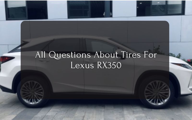 All Questions About Tires For Lexus RX350