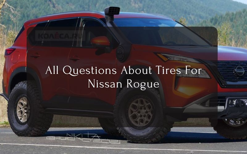 All Questions About Tires For Nissan Rogue