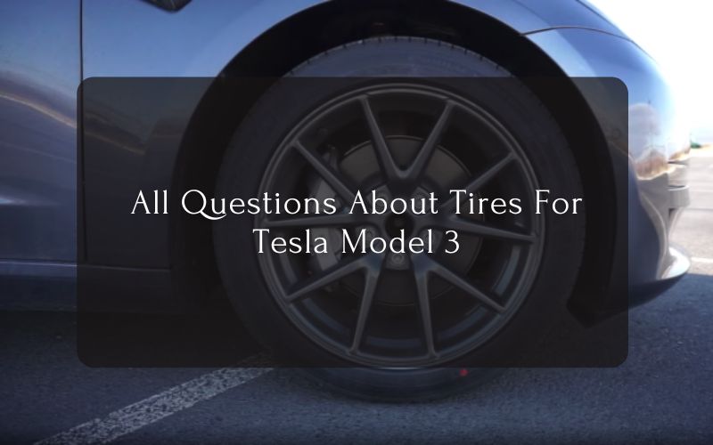 All Questions About Tires For Tesla Model 3