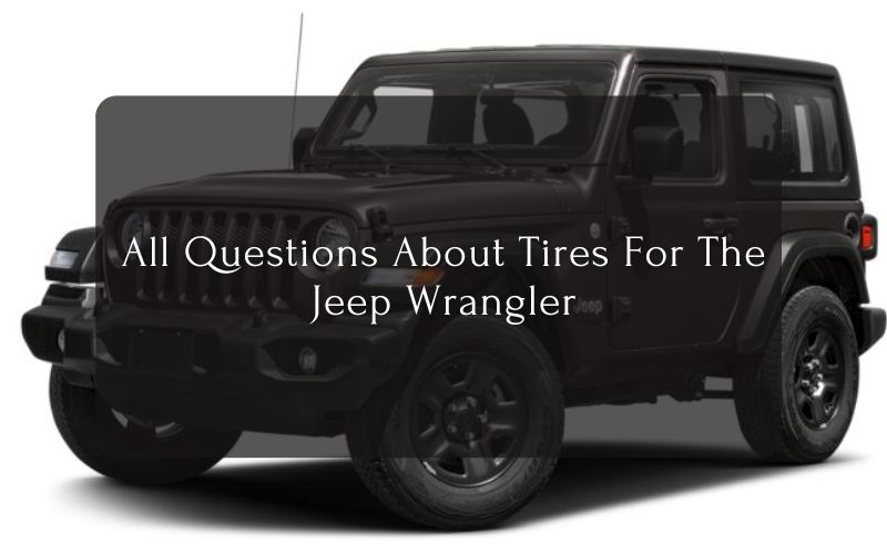 All Questions About Tires For The Jeep Wrangler