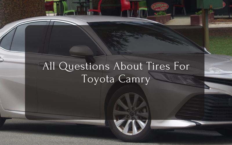 All Questions About Tires For Toyota Camry