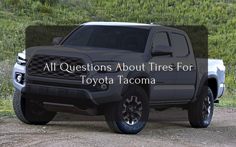All Questions About Tires For Toyota Tacoma
