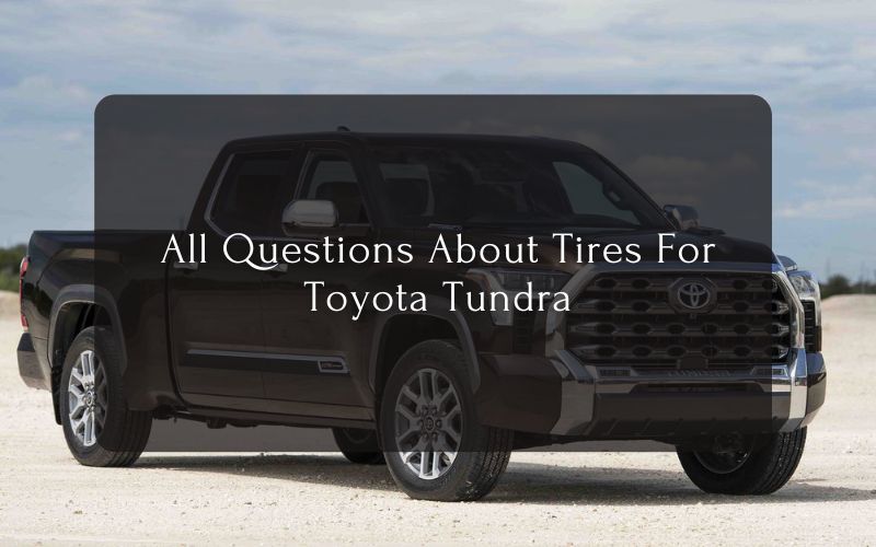 All Questions About Tires For Toyota Tundra