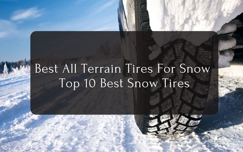 Best All Terrain Tires For Snow - Top 10 Best Snow Tires