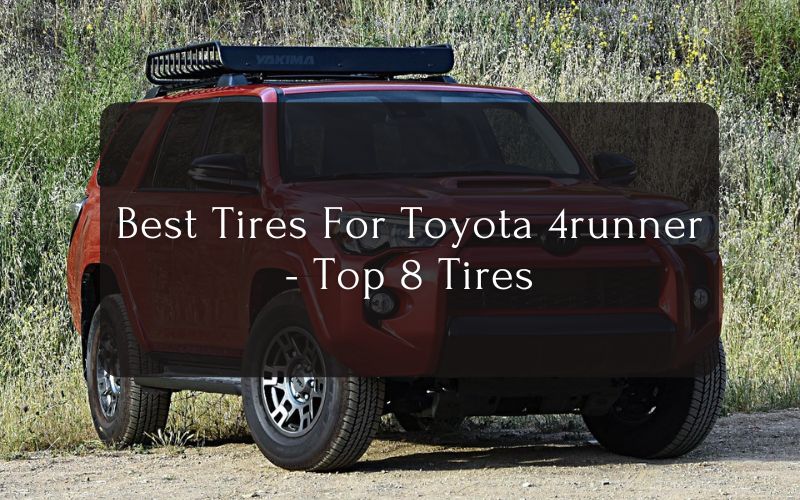 Best Tires For Toyota 4runner - Top 8 Tires