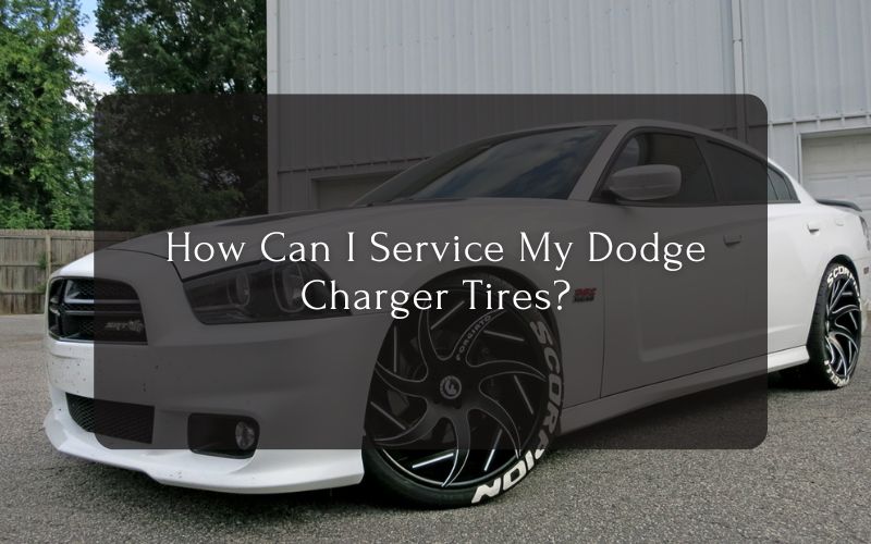 How Can I Service My Dodge Charger Tires