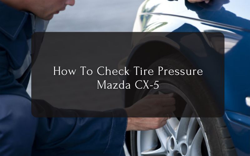 How To Check Tire Pressure Mazda CX-5