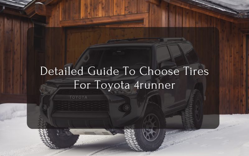 Detailed Guide To Choose Tires For Toyota 4runner