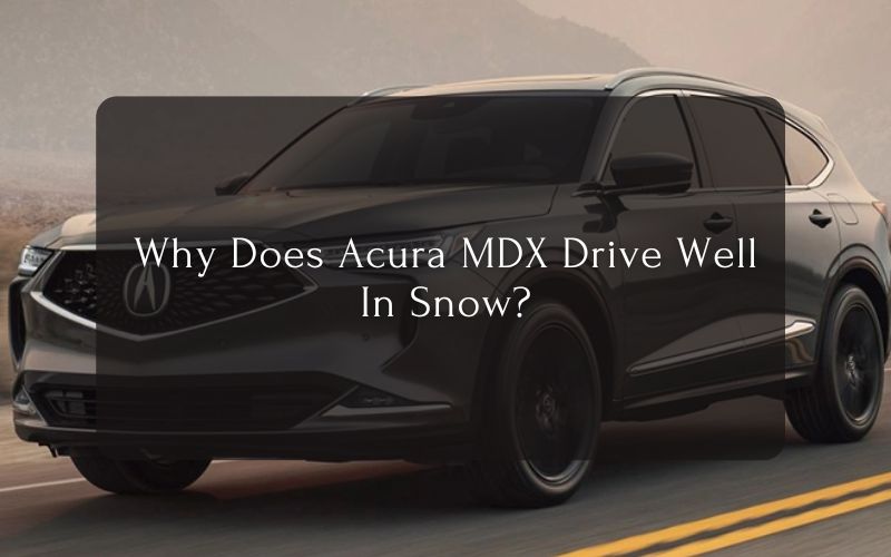 Why Does Acura MDX Drive Well In Snow