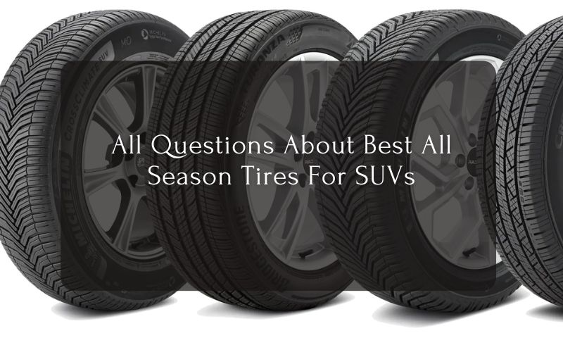 All Questions About Best All Season Tires For SUVs