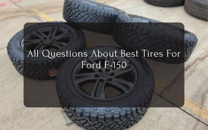 All Questions About Best Tires For Ford F-150