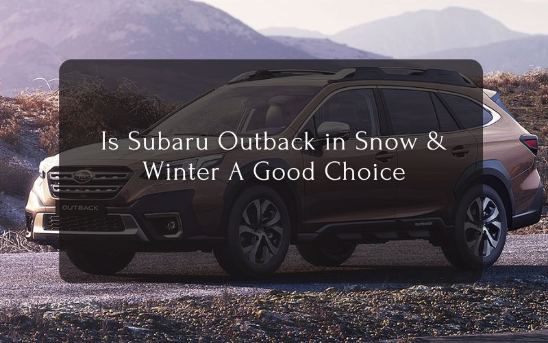 Is Subaru Outback in Snow & Winter A Good Choice