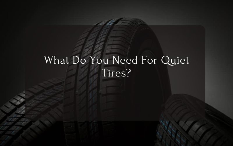 What Do You Need For Quiet Tires
